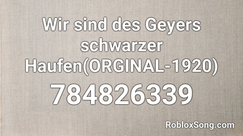 Wir sind des Geyers schwarzer Haufen(ORGINAL-1920) Roblox ID