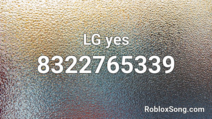 LG yes Roblox ID