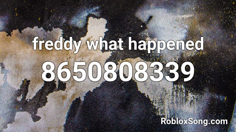 freddy what happened Roblox ID