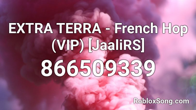 EXTRA TERRA - French Hop (VIP) [JaaliRS] Roblox ID