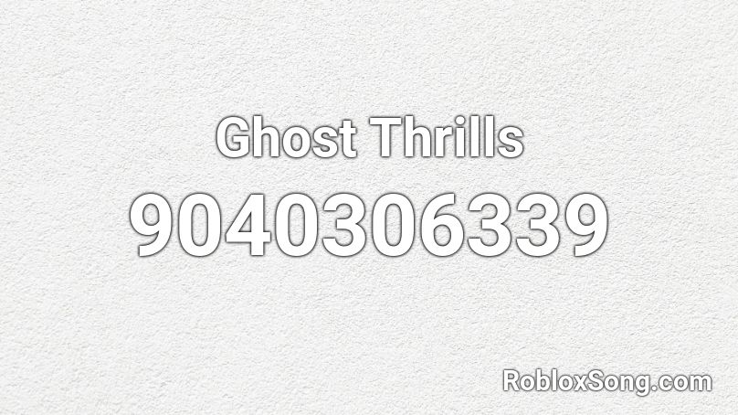 Ghost Thrills Roblox ID