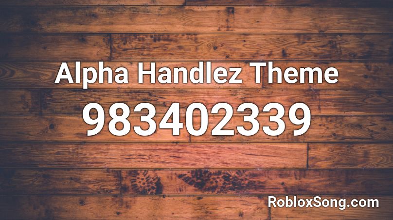 Alpha Handlez Theme Roblox ID