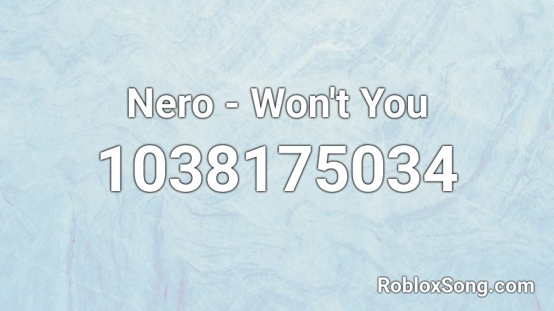 Nero - Won't You  Roblox ID