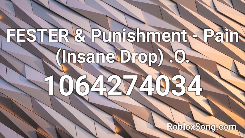 FESTER & Punishment - Pain (Insane Drop) Roblox ID