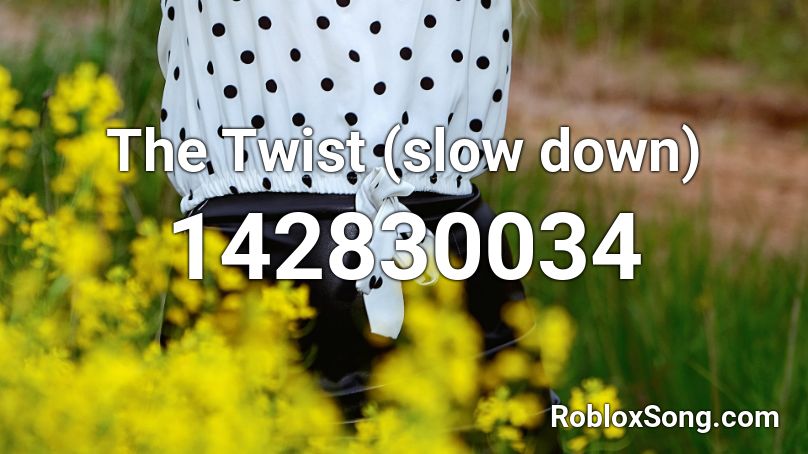 The Twist (slow down) Roblox ID