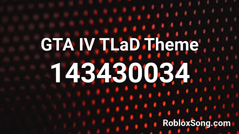 GTA IV TLaD Theme Roblox ID