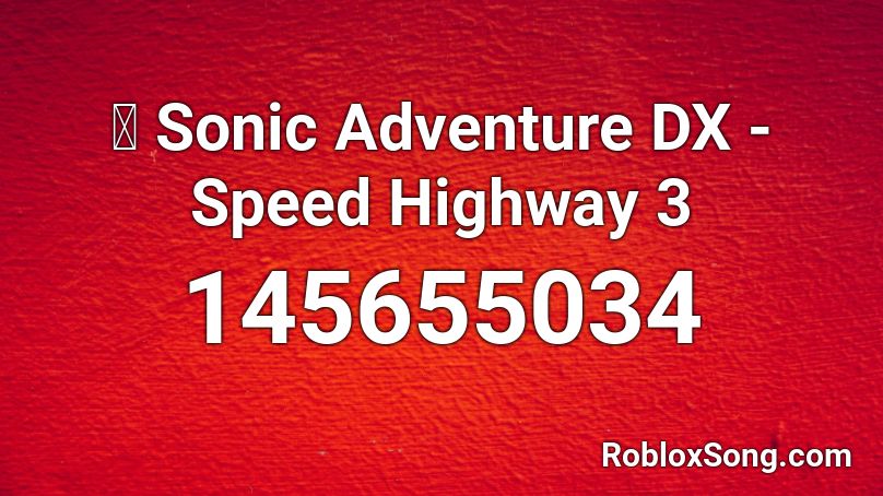 🎧 Sonic Adventure DX - Speed Highway 3 Roblox ID