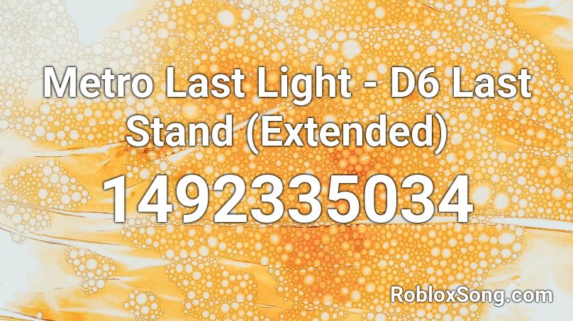 Metro Last Light - D6 Last Stand (Extended) Roblox ID