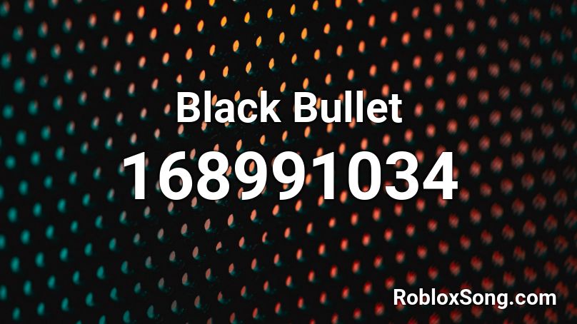 Black Bullet Roblox ID