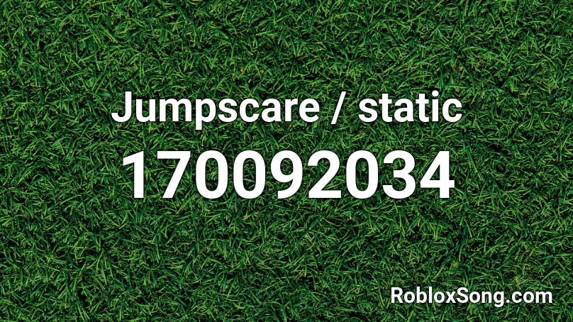 Jumpscare / static Roblox ID