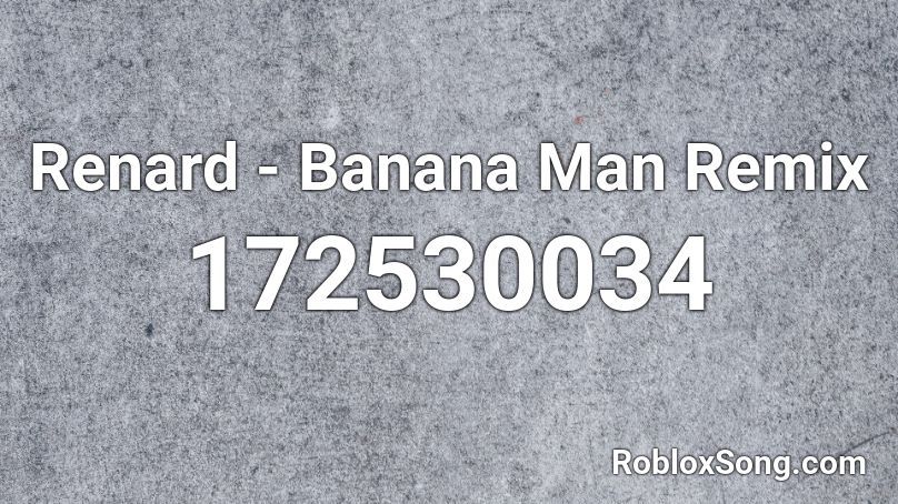 Renard - Banana Man Remix Roblox ID