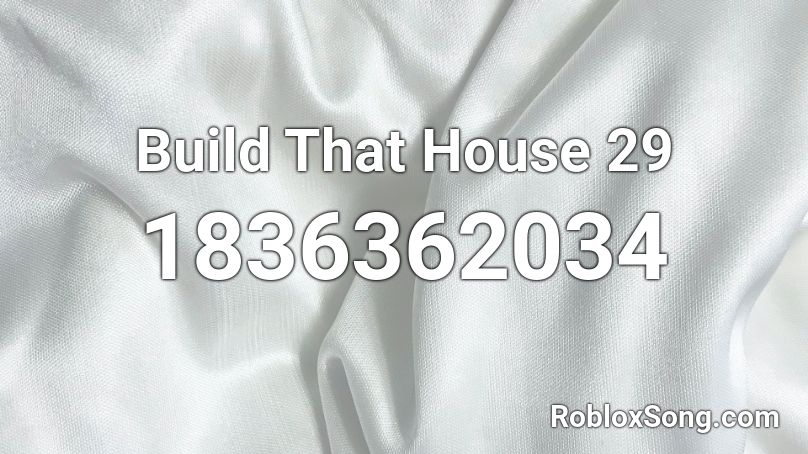 Build That House 29 Roblox ID