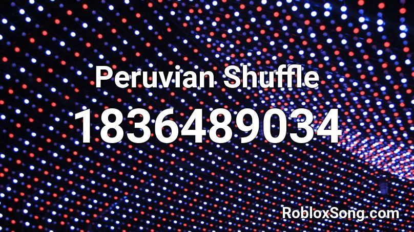 Peruvian Shuffle Roblox ID