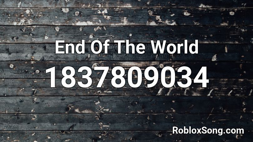 End Of The World Roblox ID