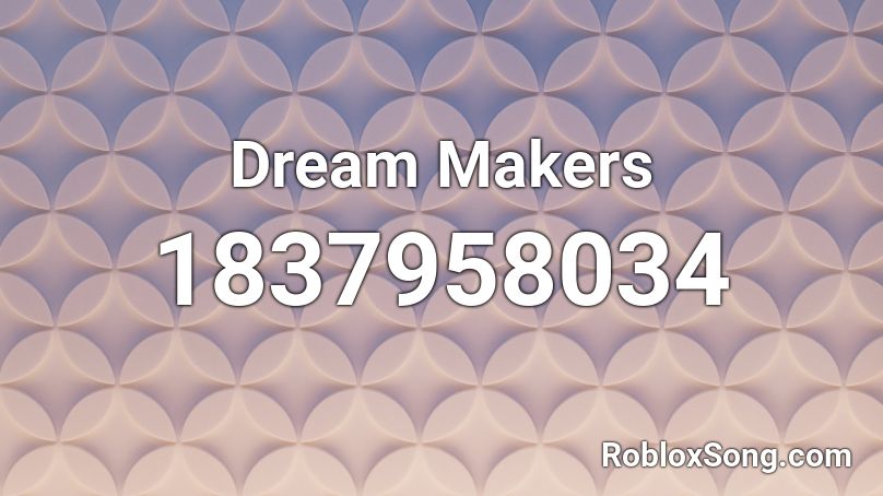 Dream Makers Roblox ID