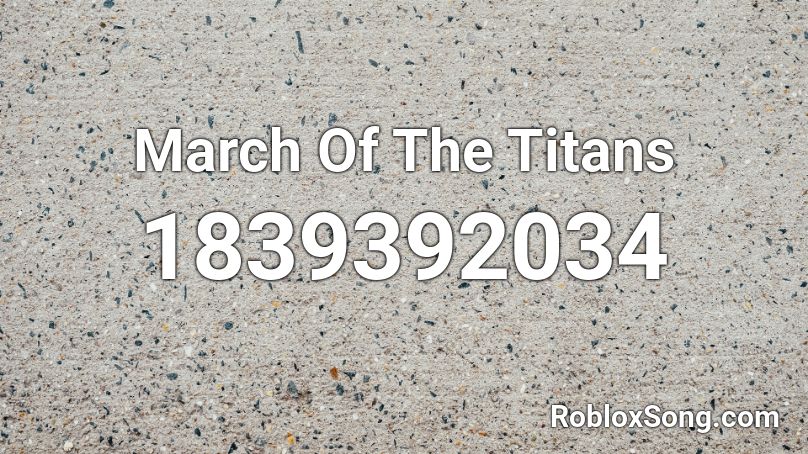 March Of The Titans Roblox ID