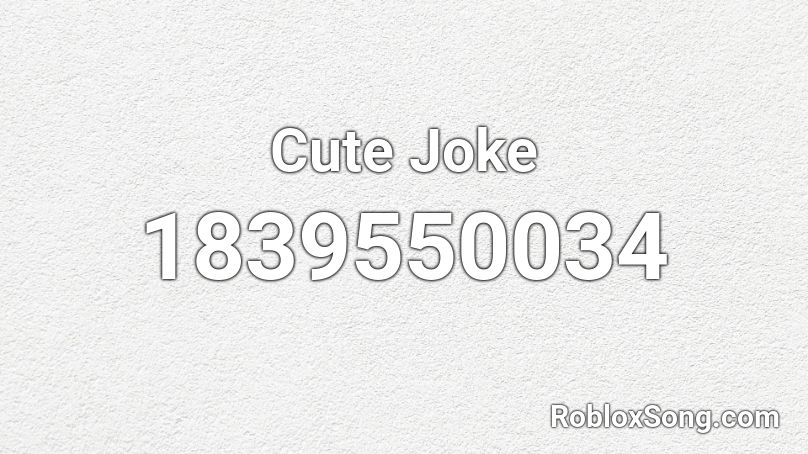 Cute Joke Roblox ID
