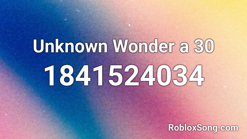 Unknown Wonder a 30 Roblox ID