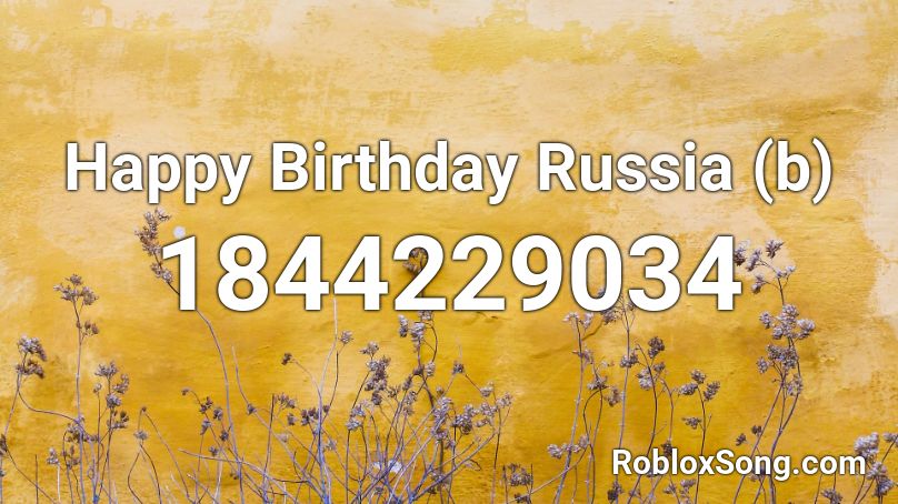 Happy Birthday Russia (b) Roblox ID