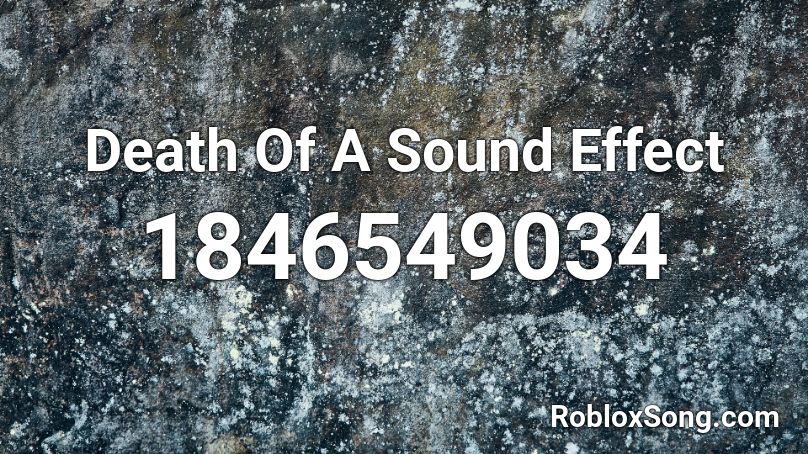 Death Of A Sound Effect Roblox ID