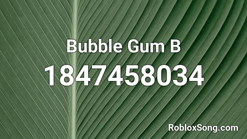 Bubble Gum B Roblox ID