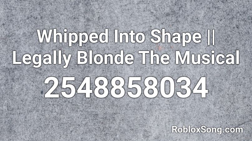 Whipped Into Shape || Legally Blonde The Musical Roblox ID