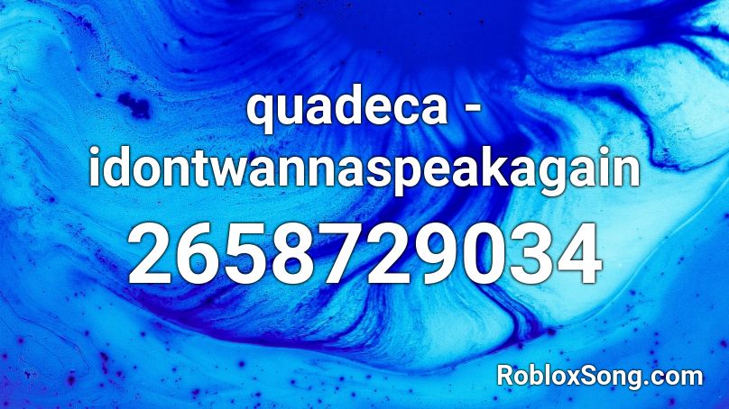 quadeca - idontwannaspeakagain Roblox ID