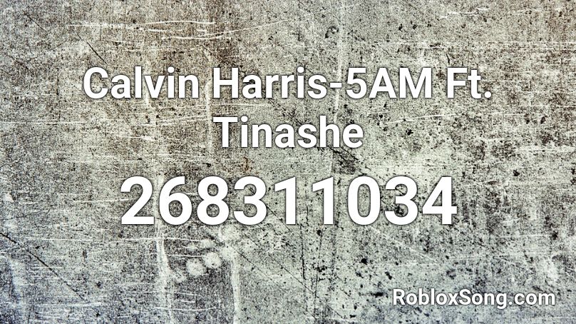 Calvin Harris-5AM Ft. Tinashe Roblox ID