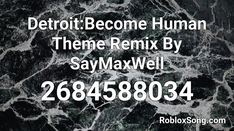 Detroit Become Human Theme Remix By Saymaxwell Roblox Id Roblox Music Codes - big big chungus roblox id