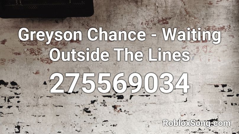 Greyson Chance - Waiting Outside The Lines Roblox ID