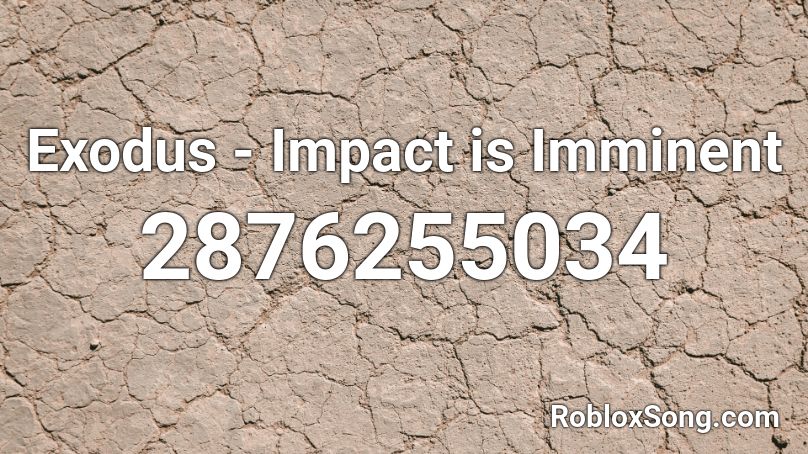 Exodus - Impact is Imminent Roblox ID