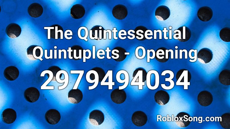 The Quintessential Quintuplets - Opening Roblox ID