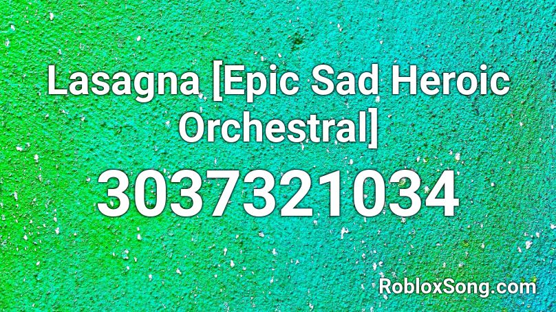 Lasagna [Epic Sad Heroic Orchestral] Roblox ID
