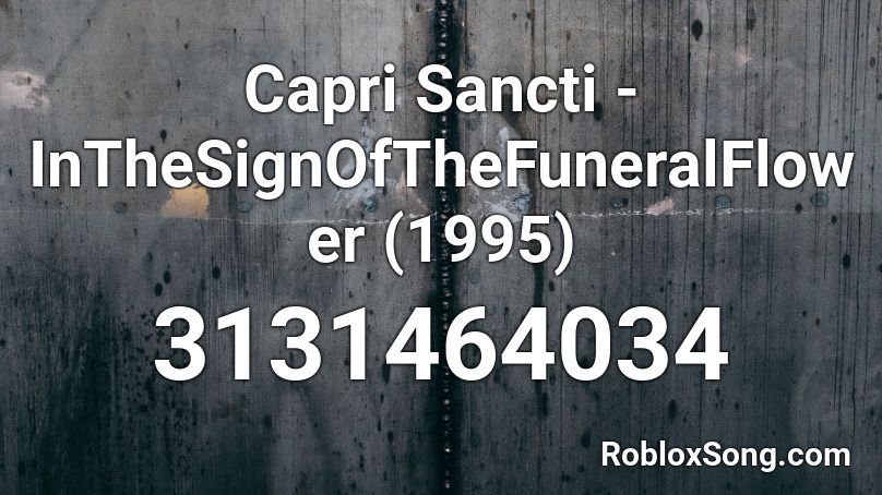 Capri Sancti - InTheSignOfTheFuneralFlower (1995) Roblox ID