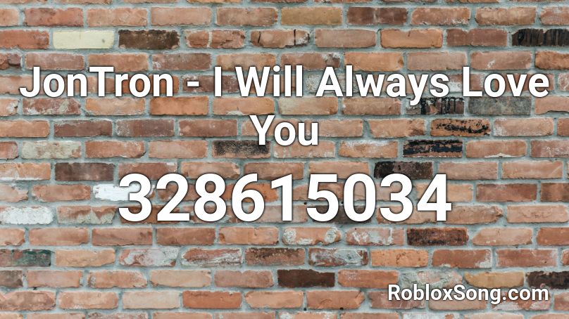 JonTron - I Will Always Love You Roblox ID