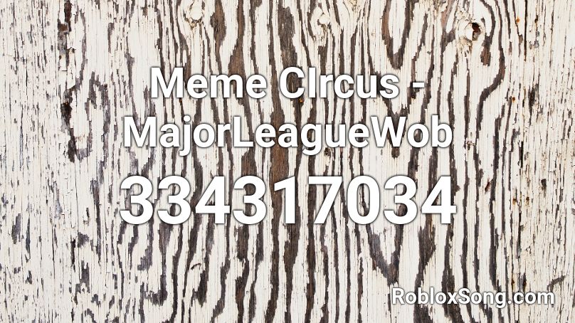 Meme Circus Majorleaguewob Roblox Id Roblox Music Codes - circus nightcore roblox code