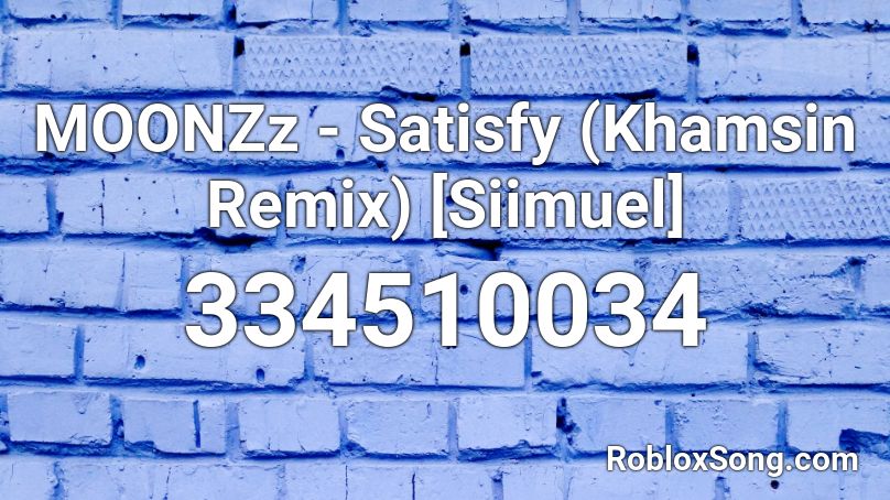 MOONZz - Satisfy (Khamsin Remix) [Siimuel] Roblox ID