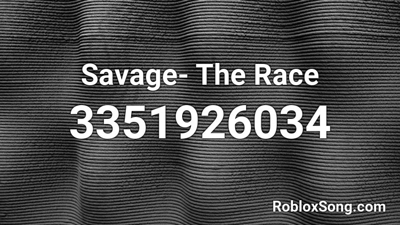 Savage- The Race Roblox ID