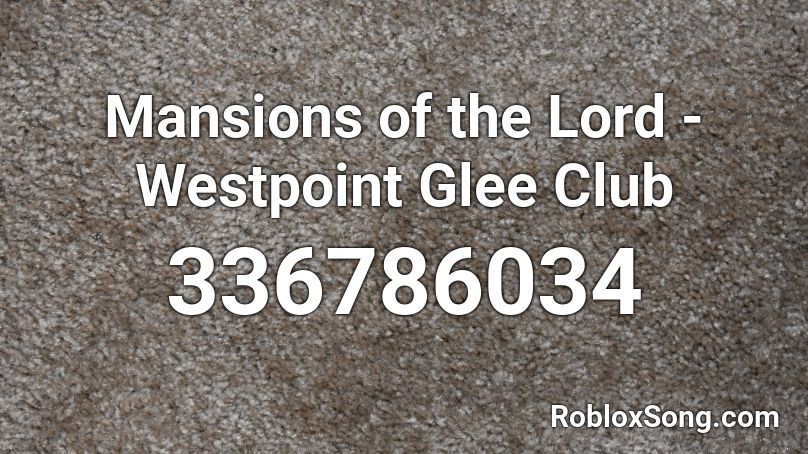 Mansions of the Lord - Westpoint Glee Club Roblox ID