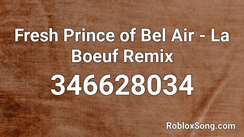 Fresh Prince of Bel Air - La Boeuf Remix Roblox ID