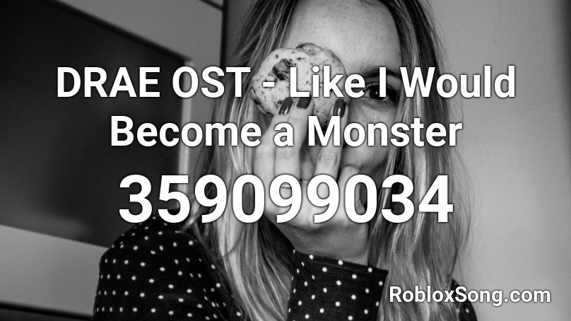 DRAE OST - Like I Would Become a Monster  Roblox ID