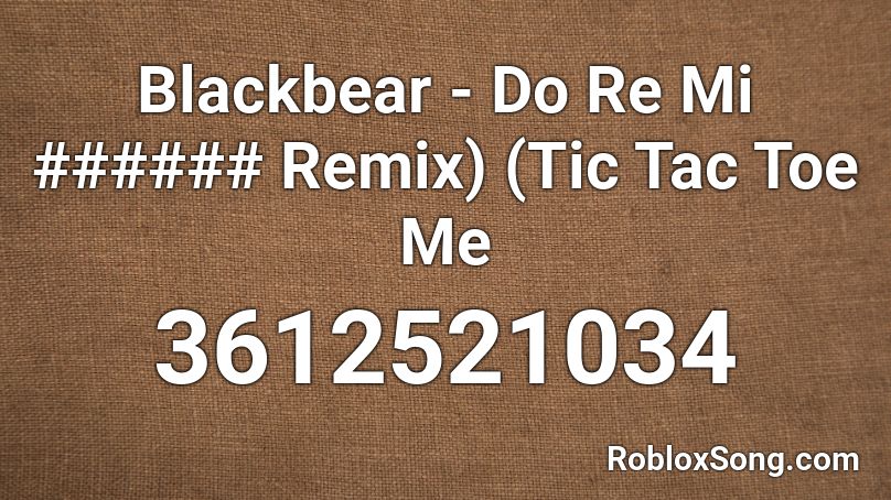 Blackbear - Do Re Mi ###### Remix) (Tic Tac Toe Me Roblox ID