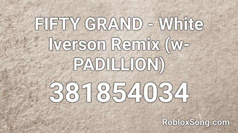 Fifty Grand White Iverson Remix W Padillion Roblox Id Roblox Music Codes - white iverson song id roblox
