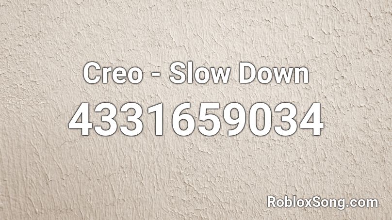 Creo - Slow Down Roblox ID