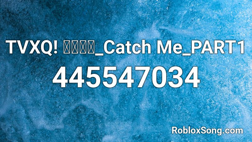 TVXQ! 동방신기_Catch Me_PART1 Roblox ID