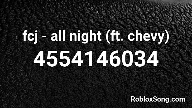 fcj - all night (ft. chevy) Roblox ID