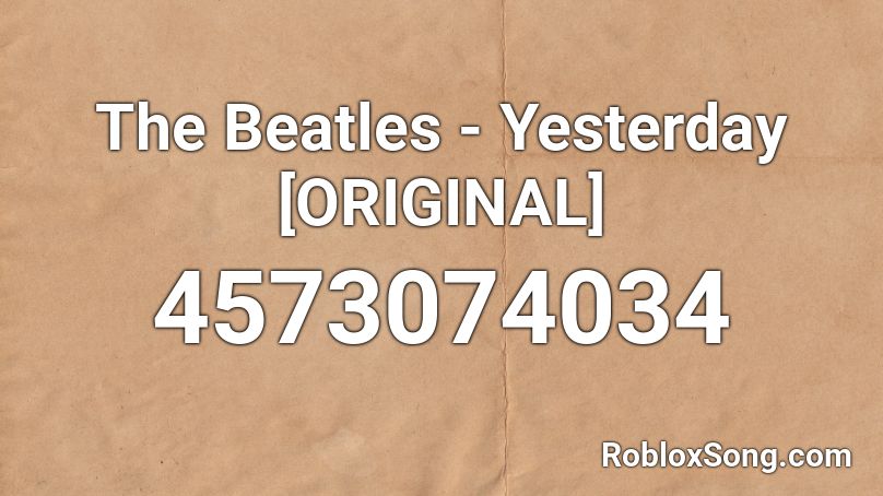 The Beatles - Yesterday [ORIGINAL] Roblox ID