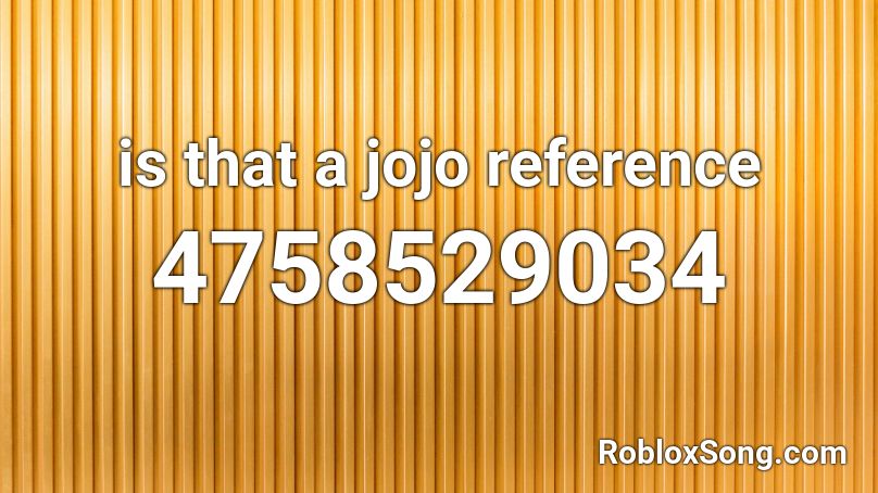 is that a jojo reference Roblox ID