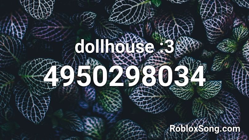 Dollhouse 3 Roblox Id Roblox Music Codes - dollhouse roblox id code