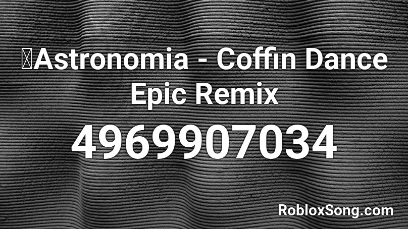 🎵Astronomia - Coffin Dance Epic Remix Roblox ID